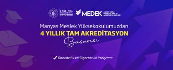 Bankacılık ve Sigortacılık programımız Mesleki Eğitim Değerlendirme ve Akreditasyon Derneği (MEDEK) tarafından 4 yıl süreyle akredite olmaya hak kazandı.